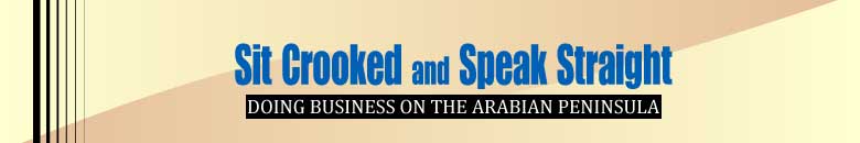 Sit Crooked and Speak Straight- doing business in the Arabian Peninsula